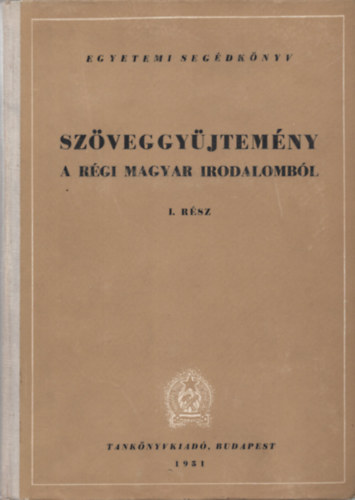 Barta-Kalaniczay (szerk.) - Szöveggyűjtemény a régi magyar irodalomból I. kötet I. rész