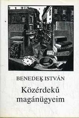 Benedek István - Közérdekű magánügyeim