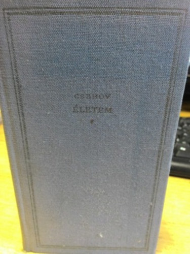 Anton Pavlovics Csehov - Életem (Egy vidéki fiatalember elbeszélése)