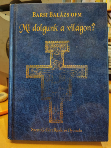 Barsi Bal�zs OFM - Mi dolgunk a vil�gon?