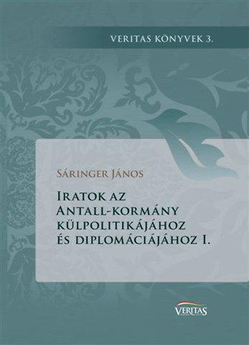 Sringer Jnos - Iratok az Antall-kormny klpolitikjhoz s diplomcijhoz I.