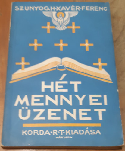 Szunyogh Xavr Ferenc - Ht mennyei zenet - ELMLKEDSEK S SZENTBESZDEK A JELENSEK KNYVNEK HT LEVELRL