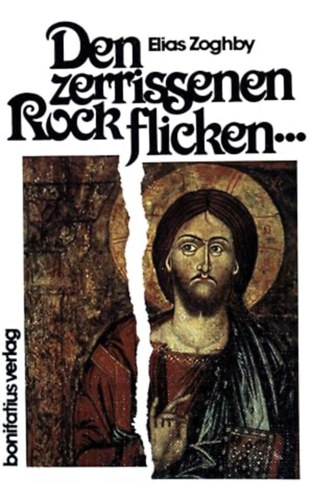 Elias Zoghby - Den zerrissenen Rock flicken . : wie lange wollen Katholiken u. Orthodoxe noch warten? (Bonifatius Verlag)