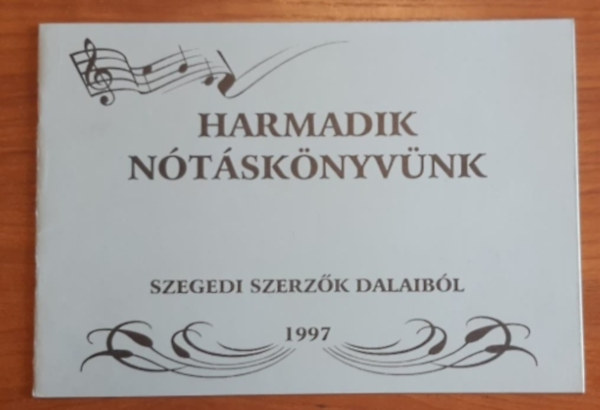 Harmadik nótáskönyvünk - Szegedi szerzők dalaiból