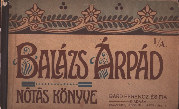 Balázs Árpád - Balázs Árpád nótáskönyve I/A