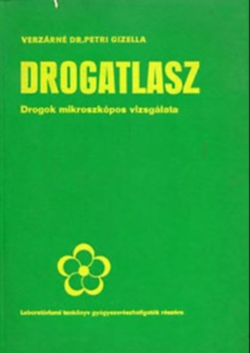 Verzárné Dr. Petri Gizella - Drogatlasz - Drogok mikroszkópos vizsgálata