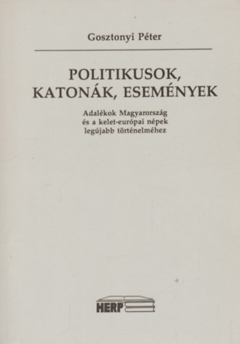 Gosztonyi Pter - Politikusok, katonk, esemnyek