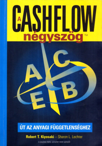 Robert T. Kiyosaki Sharon L. Lechter - A Cashflow ngyszg - t az anyagi fggetlensghez