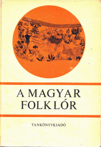 Ortutay Gyula  (szerk.) - A magyar folklr