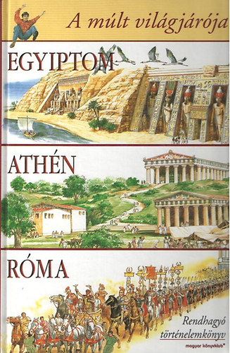 Romano Solbiati - A mlt vilgjrja -Egyiptom, Athn, Rma (Kpzeletbeli utazs II.Ramszesz Egyiptomban - A klasszikus Athnban - A csszrkori Rmban )