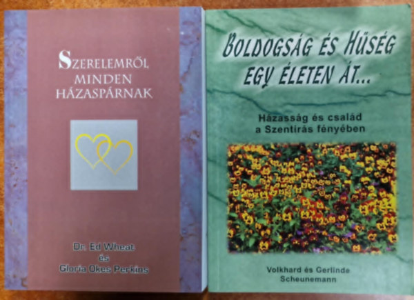 Wheat-Perkins, Vokhard és Gerlinde Scheunemann - 2db Vallásos könyv:Boldogság és hűség egy életen át - Házasság és család a Szentírás fényében+Szerelemről minden házaspárnak
