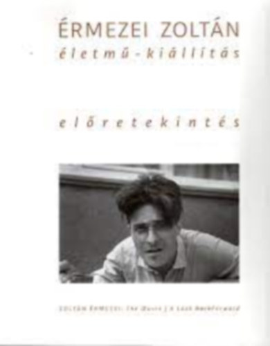 RMEZEI ZOLTN: letm-killts. VisszaElre-tekints / The Oeuvre. A Look BackForward