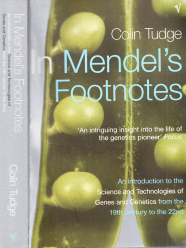 Colin Tudge - In Mendel's Footnotes - An introduction to the Science and Technologies of Genes and Genetics from the 19th century to the 22nd