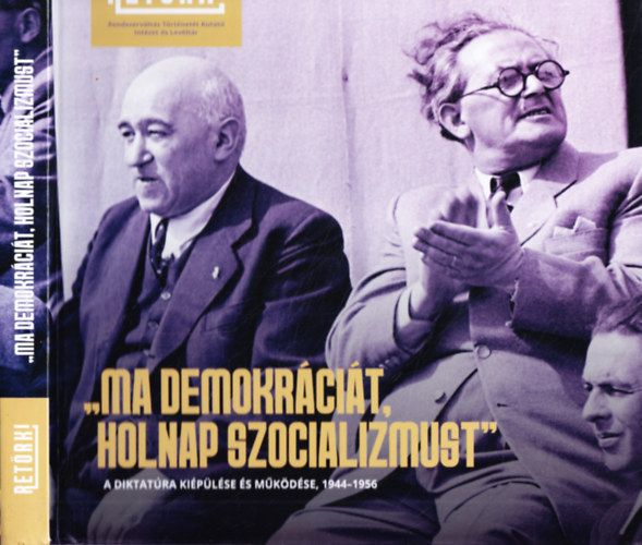Ma demokráciát, holnap szocializmust - A diktatúra kiépülése és működése, 1944-1956
