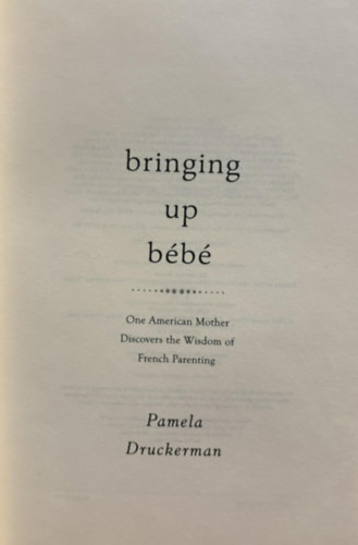Pamela Druckerman - Bringing Up Bébé