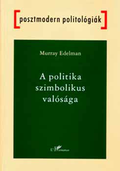 Murray Edelman - A politika szimbolikus val�s�ga