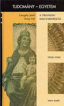 Gergely Jen�-Pritz P�l - A trianoni Magyarorsz�g 1918-1945 (tudom�ny-egyetem)
