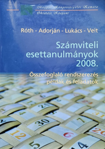 Dr. Dr. Adorjn Csaba, Dr. Lukcs Jnos, Dr. Veit Jzsef Rth Jzsef - Szmviteli esettanulmnyok 2008. - sszefoglal rendszerezs pldk s feladatok