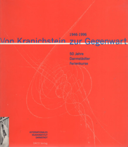 Von Kranichstein zur Gegenwart - 1946-1996: 50 Jahre Darmstdter Ferienkurse