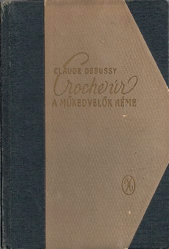 Claude Debussy - Croche r, a mkedvelk rme - Eszttikai s kritikai rsok