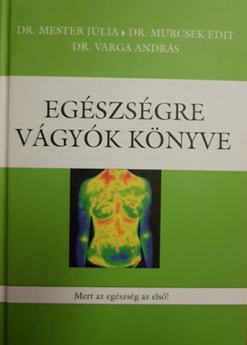 Dr. Dr. Varga Andrs Mester Jlia - Dr. Murcsek Edit - Egszsgre vgyk knyve