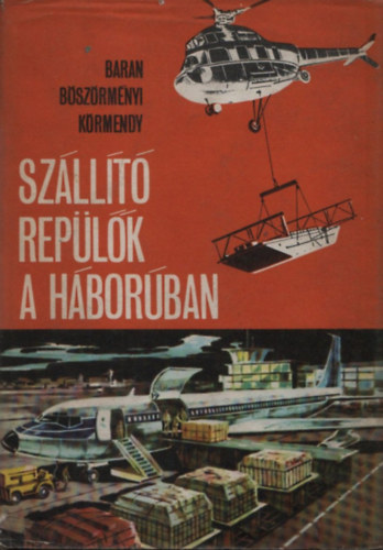 Baran Jnos; Bszrmnyi Gbor -Krmendy Istvn - Szllt replk a hborban