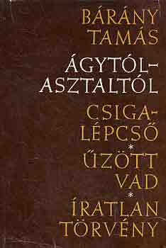 B�r�ny Tam�s - �gyt�l-asztalt�l (Csigal�pcs�-�z�tt vad-�ratlan t�rv�ny)