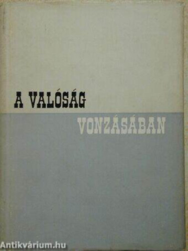 A valóság vonzásában I. - Tanulmányok, riportok, elbeszélések
