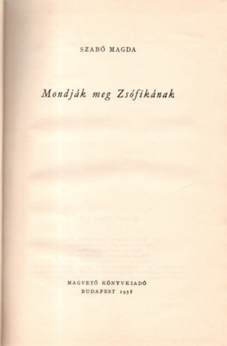 Szab� Magda - Mondj�k meg Zs�fik�nak