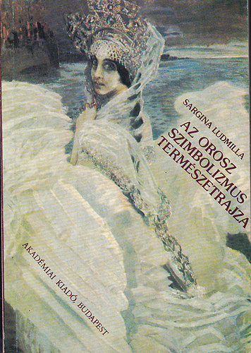 Sargina Ludmilla - Az orosz szimbolizmus term�szetrajza