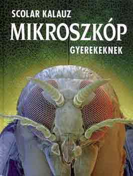 Kirsteen Rogers - Mikroszk�p gyerekeknek (Scolar kalauz)