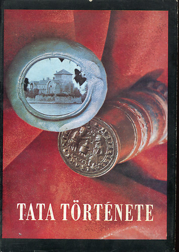 Kovcs Emil  (szerk.) - Tata trtnete I. (Az skortl 1727-ig)