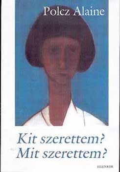 Polcz Alaine - Kit szerettem? Mit szerettem?