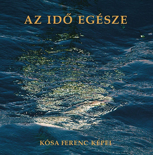 Az idő egésze - Kósa Ferenc képei