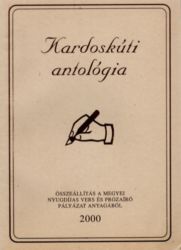 Kardoskúti antológia- Összeállítás a megyei nyugdíjas vers-és prózaíró pályázat anyagából 2000