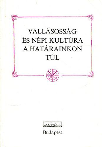 Fejős Zoltán-Küllős Imola - Vallásosság és népi kultúra a határainkon túl