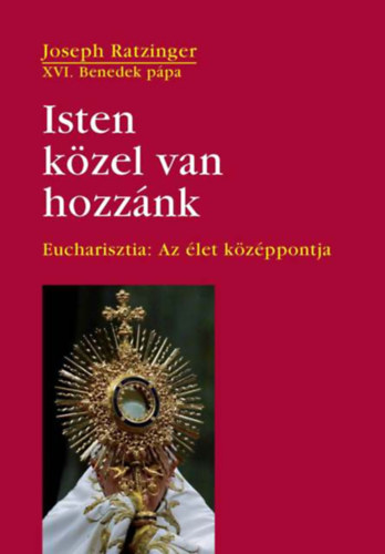 Ratzinger Joseph  (XVI. Benedek ppa) - Isten kzel van hozznk
