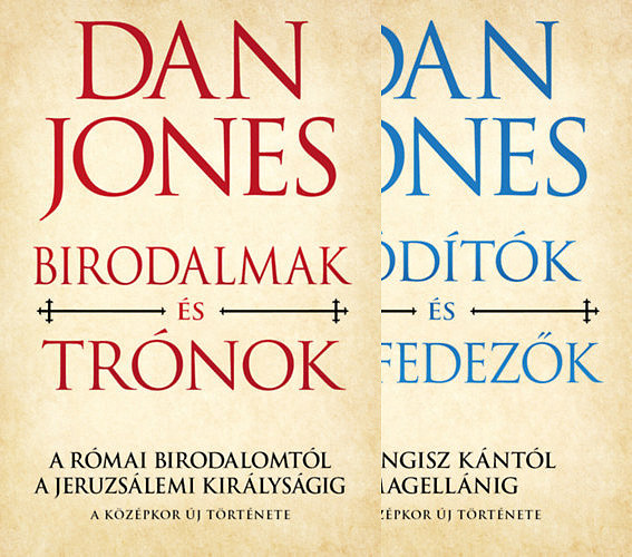 Dan Jones - Birodalmak s Trnok - A Rmai Birodalomtl a Jeruzslemi Kirlysgig + Hdtk s felfedezk- Hdtk s felfedezk - Dzsingisz kntl Magellnig (A kzpkor j trtnete I-II.)