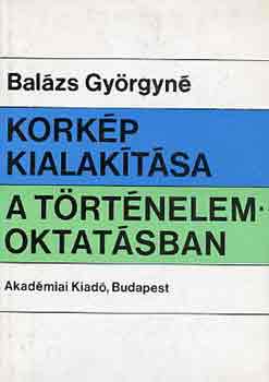 Balzs Gyrgyn - Korkp kialaktsa a trtnelemoktatsban