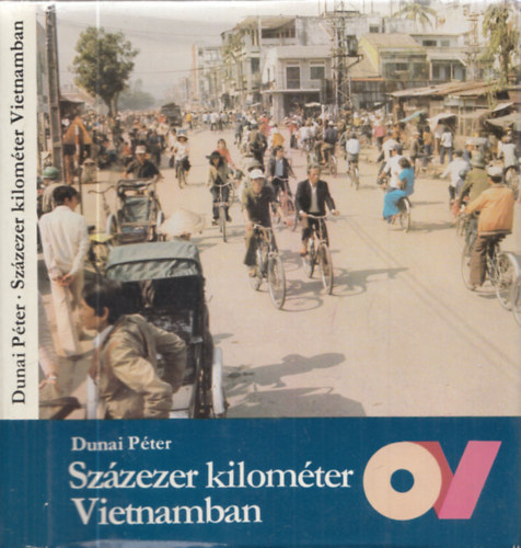 Dunai P�ter - Sz�zezer kilom�ter Vietnamban
