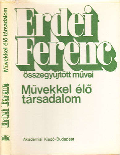 Erdei Ferenc - M�vekkel �l� t�rsadalom- �r�sok, besz�dek irodalomr�l, m�v�szetr�l, m�vel�d�sr�l (Erdei Ferenc �sszegy�jt�tt m�vei)