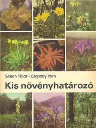 SZERZ� Csapody Vera Simon Tibor SZERKESZT� Buda Bulcs� LEKTOR Dr. Priszter Szaniszl� - Kis n�v�nyhat�roz�  Kulcsok a csoportokon bel�l a csal�dok �s nemzets�gek meghat�roz�s�ra - Kulcs a csal�dokon bel�l a fajok meghat�roz�s�ra