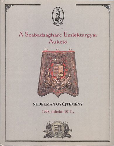 Bv Rt.: A Szabadsgharc Emlktrgyai (Aukci, Nudelman gyjtemny 1998. mrcius 10-11.)