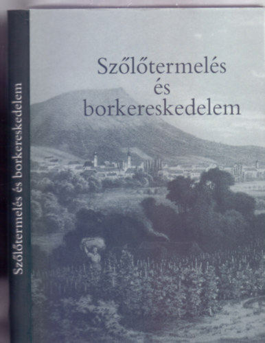 Szerkesztette: Orosz Istvn s Papp Klra - Szltermels s borkereskedelem (Speculum Historiae Debreceniense)