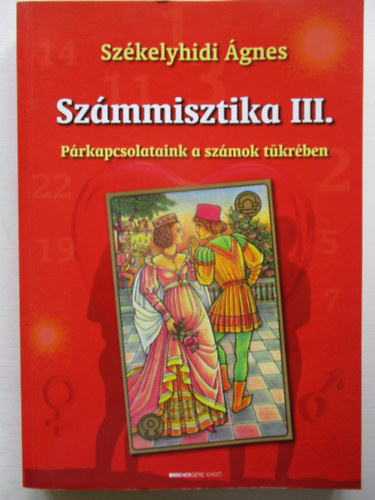 Sz�kelyhidi �gnes - Sz�mmisztika III. - P�rkapcsolataink a sz�mok t�kr�ben