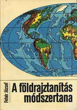 Feh�r J�zsef - A f�ldrajztan�t�s m�dszertana
