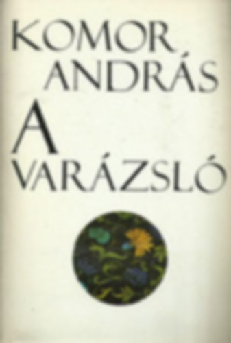 Komor András - A varázsló (Regények és elbeszélések)