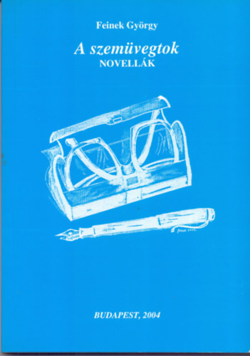 Feinek Gyrgy - A szemvegtok. Novellk, 1994-1995 (Dediklt)
