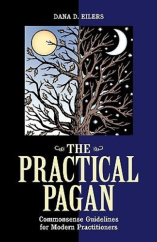 Dana D. Eilers - Practical Pagan: Commonsense Guidelines for Modern Practitioners