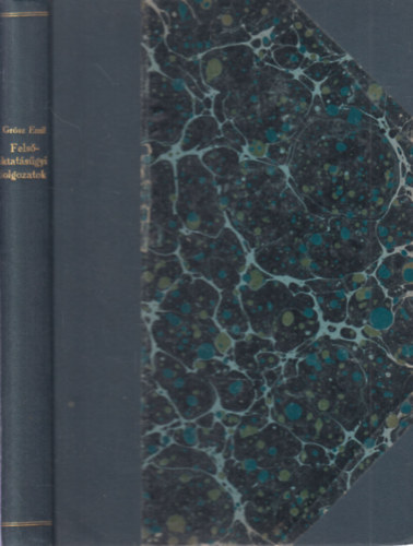 Grósz Emil kolligátum az orvosképzésről (Az egyetemi törvényjavaslat + Az orvosképzés új rendje Magyarországon és külföldön + Az új egyetemek szervezése + Az orvosképzésről + Az egyemek múltja és jövője + Az orvosi tanulmányi